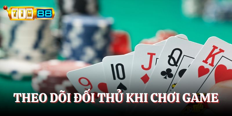Theo dõi đối thủ để làm chủ ván đấu