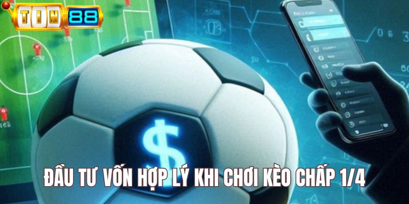 Đầu tư vốn hợp lý khi chơi kèo chấp 1/4