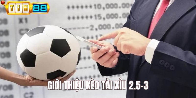 Kèo tài xỉu 2.5-3 là một hình thức cá độ bóng đá hấp dẫn