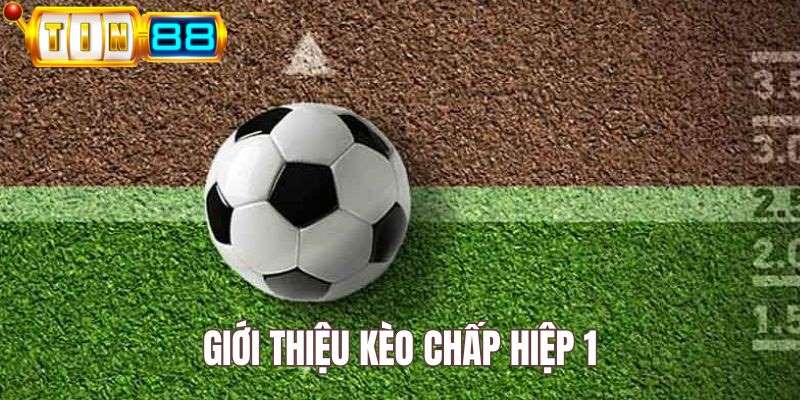Kèo chấp hiệp 1 áp dụng trong 45 phút thi đấu đầu tiên