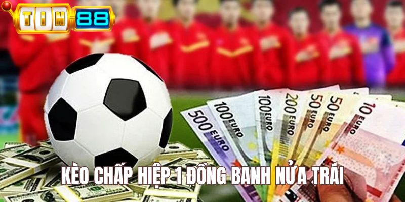Kèo đồng banh nửa trái trong hiệp 1 trận đấu bóng đá