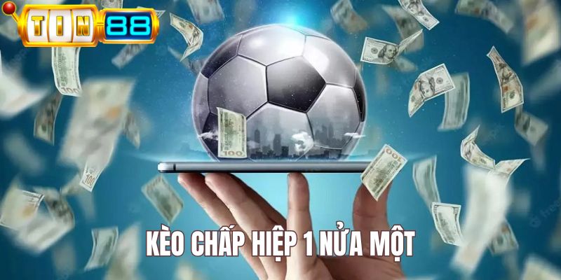 Kèo chấp nửa một tại hiệp 1 được chơi phổ biến