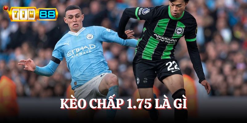 Kèo chấp 1.75 là gì